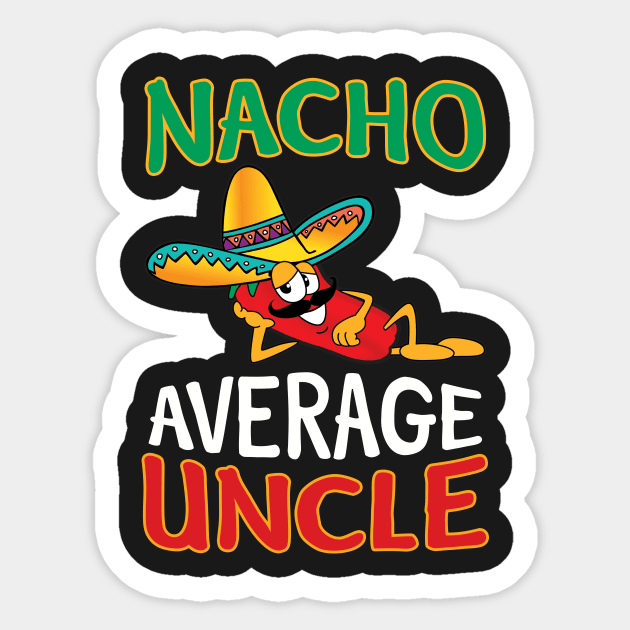 Mens Nacho Average Uncle - Funny Uncle Gift T-Shir Sticker by TeeLovely